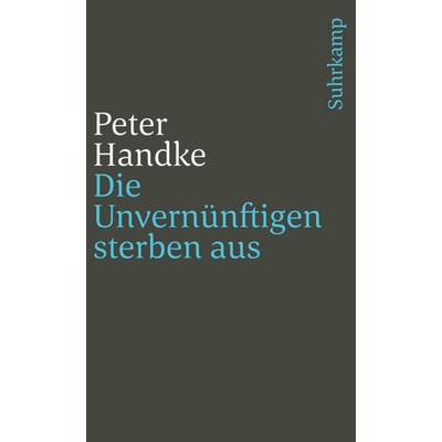 Die Unvernünftigen sterben aus, Taschenbuch von Peter Handke, Suhrkamp, 978-3-518-36668-4