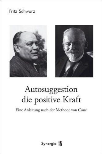 Fritz Schwarz - Autosuggestion, die positive Kraft: Eine Anleitung nach der Methode von Coué - Preis vom 12.10.2026 11:37:12 h