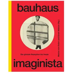 Bauhaus Imaginista, Fachbücher von Kader Attia, Marion von Osten, Regina Bittner, Elissa Auther, Suchitra Balasubrahmanyan, Grant Watson