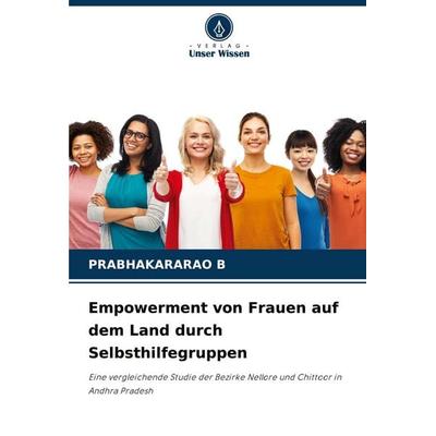 Empowerment von Frauen auf dem Land durch Selbsthilfegruppen, Taschenbuch von Prabhakararao B., Verlag Unser Wissen, 978-620-5-11195-6