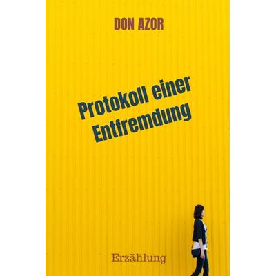Protokoll einer Entfremdung, Gebundene Ausgabe von Don Azor, Bookmundo, 978-94-037-9685-7