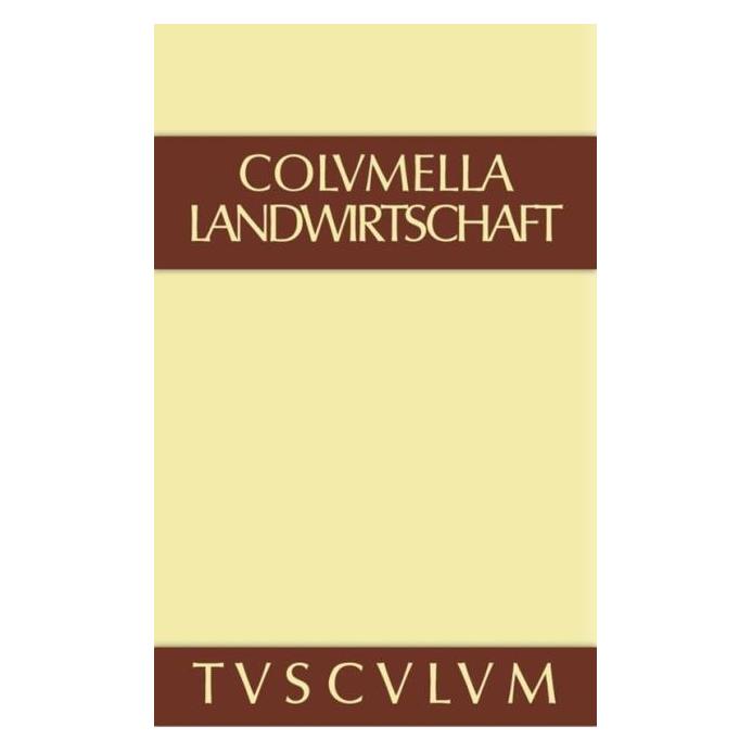 De Gruyter Lucius Iunius Moderatus Columella: Zwölf Bücher über Landwirtschaft... / Über Landwirtschaft (Deutsch, Columella, 2014) (35120235)