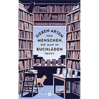 Sieben Arten von Menschen, die man in Buchläden trifft, Gebundene Ausgabe von Shaun Bythell, Thiele & Brandstätter Verlag