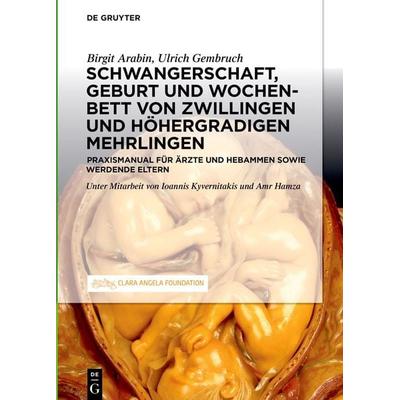 Schwangerschaft, Geburt und Wochenbett von Zwillingen und höhergradigen Mehrlingen, Gebundene Ausgabe von Birgit Arabin,Ulrich Gembruch, De Gruyter,