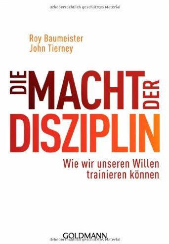 Roy Baumeister - Die Macht der Disziplin: Wie wir unseren Willen trainieren können - Preis vom 19.10.2026 19:33:35 h