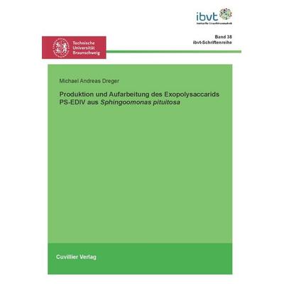 Produktion und Aufarbeitung des Exopolysaccharids PS-EDIV aus Sphingomonas pituitosa, Taschenbuch von Michael Andreas Dreger, Cuvillier Verlag,