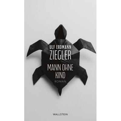 Mann ohne Kind, Gebundene Ausgabe von Ulf Erdmann Ziegler, Wallstein Erfolgstitel - Belletristik und Sachbuch, 978-3-8353-6222-2
