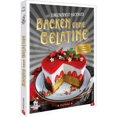 Das Zungenzirkus-Backbuch: Backen ohne Gelatine, Gebundene Ausgabe von Jörg Huber, Christian, 978-3-9895106-8-5