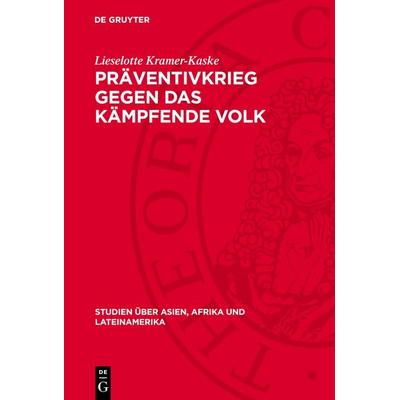 Präventivkrieg gegen das kämpfende Volk, Gebundene Ausgabe von Lieselotte Kramer-Kaske, De Gruyter, 978-3-11-271216-0