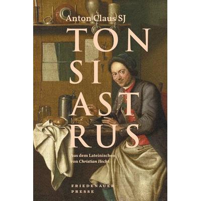 Tonsiastrus, Taschenbuch von Anton Claus, Friedenauer Presse, 978-3-7518-8015-2