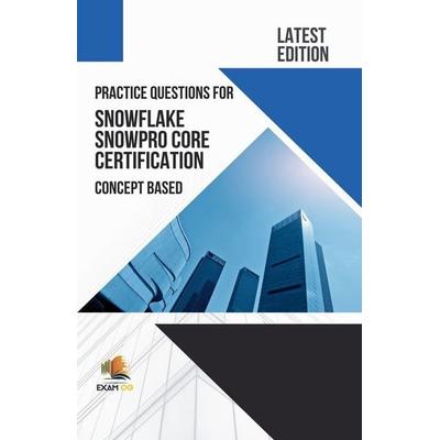 Practice Questions for Snowflake Snowpro Core Certification Concept Based - Latest Edition 2026, Taschenbuch von Exam Og, Exam OG