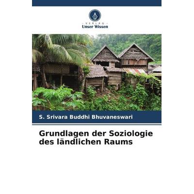 Grundlagen der Soziologie des ländlichen Raums, Taschenbuch von S. Srivara Buddhi Bhuvaneswari, Verlag Unser Wissen, 978-620-5-58938-0