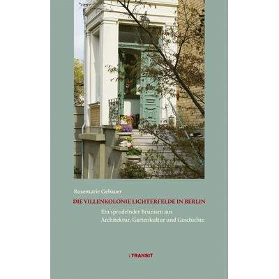 Die Villenkolonie Lichterfelde in Berlin, Gebundene Ausgabe von Rosemarie Gebauer, Transit, 978-3-88747-422-5