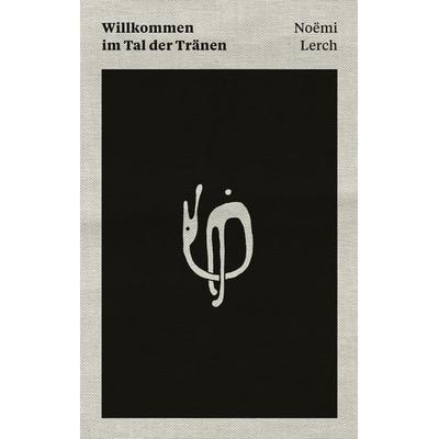 Willkommen im Tal der Tränen, Paperback von Noëmi Lerch, Brotsuppe, 978-3-03867-015-5