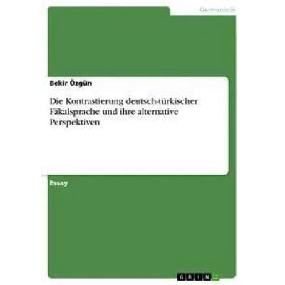 Die Kontrastierung deutsch-türkischer Fäkalsprache und ihre alternative Perspektiven, Taschenbuch von Bekir Özgün, GRIN, 978-3-668-93185-5