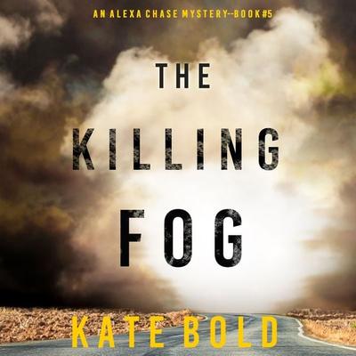 The Killing Fog (An Alexa Chase Suspense Thriller—Book 5) - Kate Bold, Audio, 9781094324098