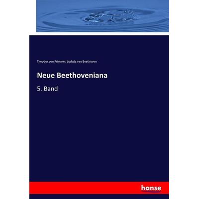 Neue Beethoveniana, Taschenbuch von Theodor Frimmel,Ludwig van Beethoven, Hansebooks, 978-3-7433-9159-8