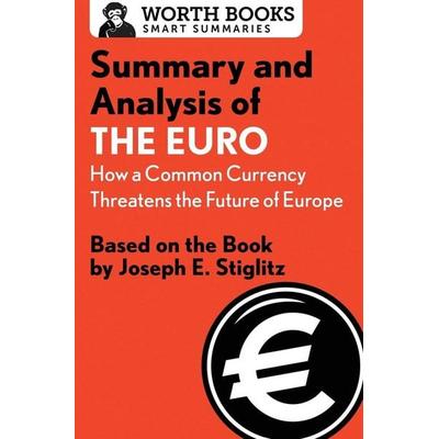 Summary and Analysis of the Euro: How a Common Currency Threatens the Future of Europe, Taschenbuch von Worth Books, Open Road Media,