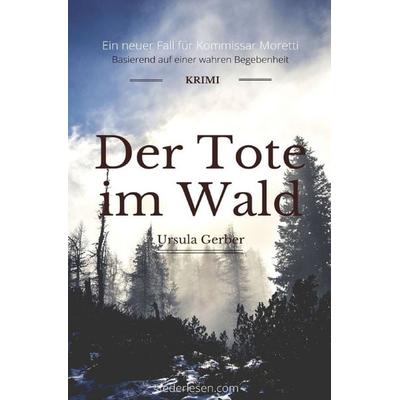 Der Tote im Wald, Taschenbuch von Ursula Gerber, Epubli, 978-3-7565-5580-2