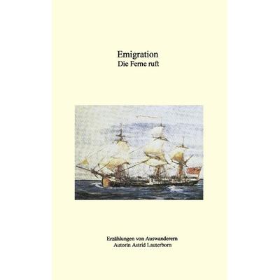 Emigration, die Ferne ruft, Taschenbuch von Astrid Lauterborn, BoD – Books on Demand, 978-3-89811-299-4