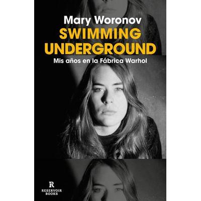 Swimming Underground: MIS Años En La Fábrica Warhol / Swimming Underground: My Years in the Warhol Factory, Taschenbuch von Mary Woronov, PRH Grupo