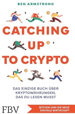 Ben Armstrong - Catching up to Crypto: Das einzige Buch über Kryptowährungen, das du lesen musst. Bitcoin und die neue digitale Wirtschaft - Preis vom 17.10.2026 19:25:27 h