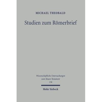 Studien zum Römerbrief, Gebundene Ausgabe von Michael Theobald, Mohr Siebeck, 978-3-16-147519-1