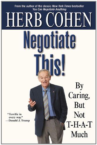 Herb Cohen - Negotiate This!: By Caring, But Not T-H-A-T Much - Preis vom 14.10.2026 23:07:16 h