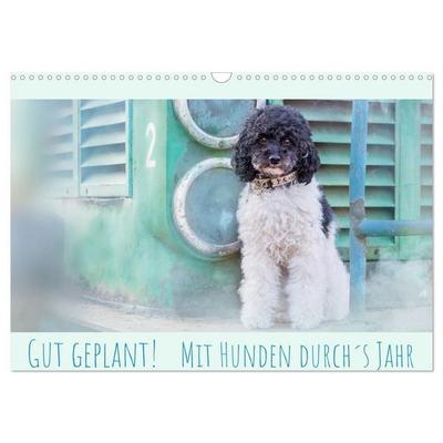 Gut geplant! Mit Hunden durch´s Jahr (Wandkalender 2027 DIN A3 quer), CALVENDO Monatskalender