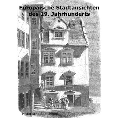 Historische Sketchbooks / Europäische Stadtansichten des 19. Jahrhunderts, Taschenbuch von Carsten Rau, Epubli, 978-3-7467-2339-6
