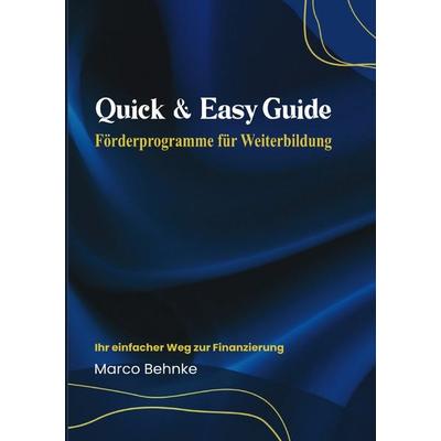 Quick & Easy Guide Förderprogramme für Weiterbildung, Taschenbuch von Marco Behnke, Epubli, 978-3-8187-6907-9