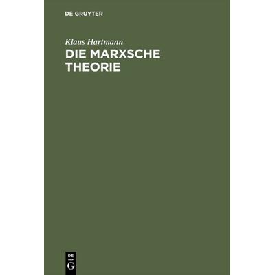 Die Marxsche Theorie, Gebundene Ausgabe von Klaus Hartmann, De Gruyter, 978-3-11-002893-5