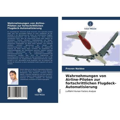 Wahrnehmungen von Airline-Piloten zur fortschrittlichen Flugdeck-Automatisierung, Taschenbuch von Preven Naidoo, Verlag Unser Wissen,