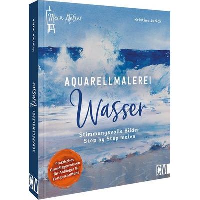 Mein Atelier Aquarellmalerei - Wasser, Gebundene Ausgabe von Kristina Jurick, Christophorus, 978-3-86230-441-7