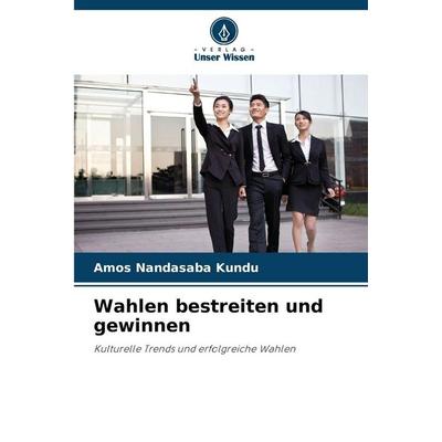 Wahlen bestreiten und gewinnen, Taschenbuch von Amos Nandasaba Kundu, Verlag Unser Wissen, 978-620-9-26475-7