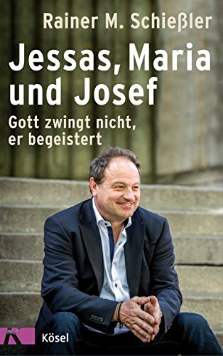 Schießler, Rainer M. - Jessas, Maria und Josef: Gott zwingt nicht, er begeistert - Preis vom 13.10.2026 11:25:28 h