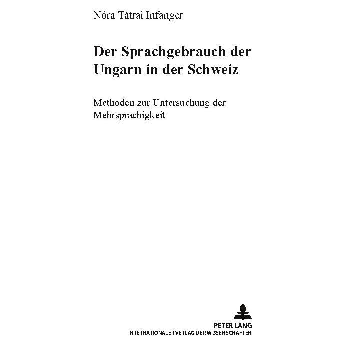 Peter Lang Der Sprachgebrauch der Ungarn in der Schweiz (Deutsch, Softcover, Nóra Tátrai Infanger) (56028447)