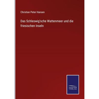 Das Schleswig'sche Wattenmeer und die friesischen Inseln, Gebundene Ausgabe von Christian Peter Hansen, Outlook, 978-3-375-00887-1