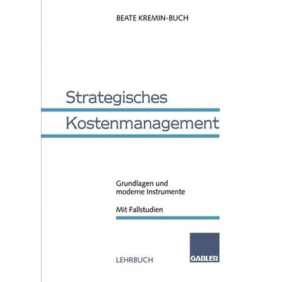 Strategisches Kostenmanagement, Taschenbuch von Beate Kremin-Buch, Betriebswirtschaftlicher Verlag Gabler, 978-3-409-12266-5