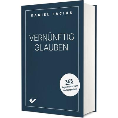 Vernünftig glauben, Gebundene Ausgabe von Daniel Facius, Christliche Verlagsgesellschaft, 978-3-86353-977-1