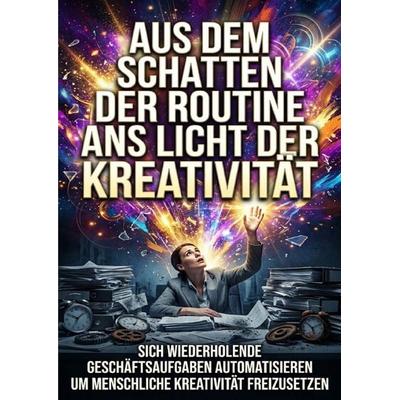Aus dem Schatten der Routine ans Licht der Kreativität, Taschenbuch von Michael Freund, Epubli, 978-3-565-45376-4