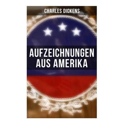 Aufzeichnungen aus Amerika, Taschenbuch von Charles Dickens, Musaicum Books, 978-80-272-4965-7