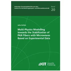 Multi-Physics Modelling towards the Stabilization of PAN Fibers with Microwaves Based on Experimenta, Fachbücher von Julia Hofele