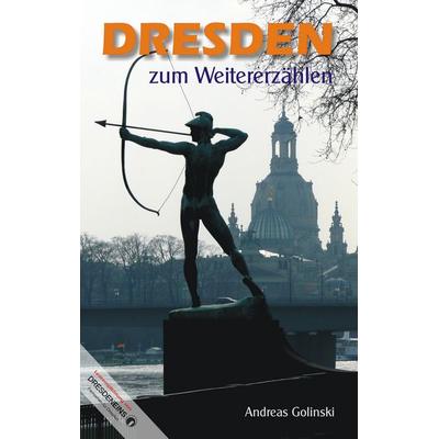 Dresden zum Weitererzählen, Taschenbuch von Andreas Golinski, BoD – Books on Demand, 978-3-8370-5060-8