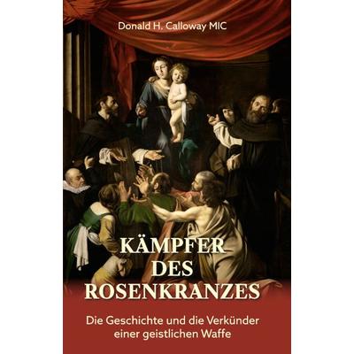 Kämpfer des Rosenkranzes, Gebundene Ausgabe von Donald H. Calloway, Fe-medienvlg, 978-3-86357-408-6