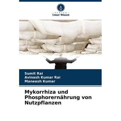 Mykorrhiza und Phosphorernährung von Nutzpflanzen, Taschenbuch von Sumit Rai,Avinash Kumar Rai,Maneesh Kumar, Verlag Unser Wissen, 978-620-8-78219-1