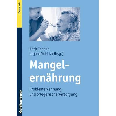 Mangelernährung, Taschenbuch von Antje Tannen,Tatjana Schütz, Kohlhammer, 978-3-17-020910-7