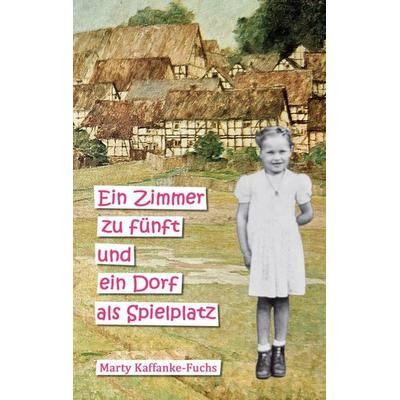 Ein Zimmer zu fünft und ein Dorf als Spielplatz, Gebundene Ausgabe von Marty Kaffanke-Fuchs, BoD – Books on Demand, 978-3-696-35499-2