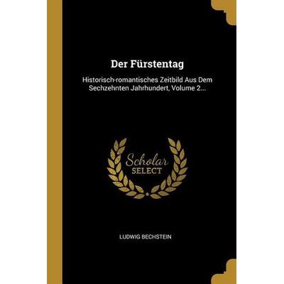 Der Fürstentag: Historisch-Romantisches Zeitbild Aus Dem Sechzehnten Jahrhundert, Volume 2..., Taschenbuch von Ludwig Bechstein, Creative Media