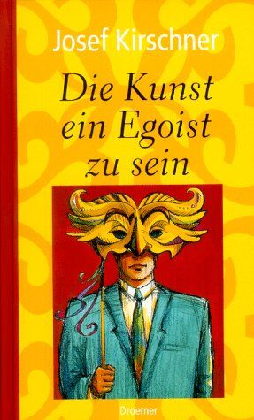 Josef Kirschner - Die Kunst, ein Egoist zu sein. Sonderausgabe - Preis vom 11.10.2026 15:43:13 h